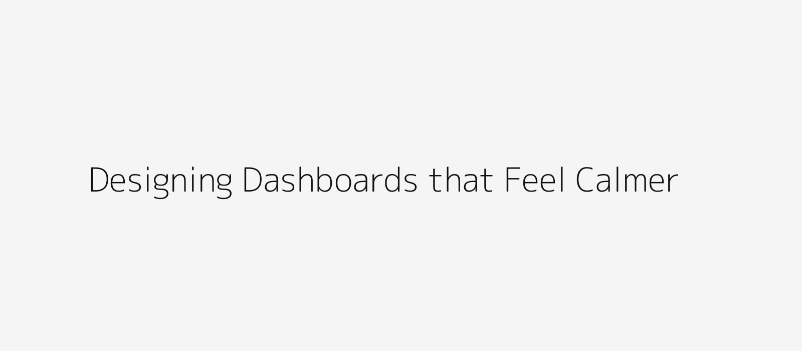 Designing dashboards that feel calmer